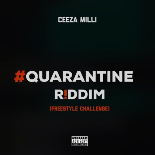 Ceeza Milli – Quarantine Riddim (Freestyle Challenge)