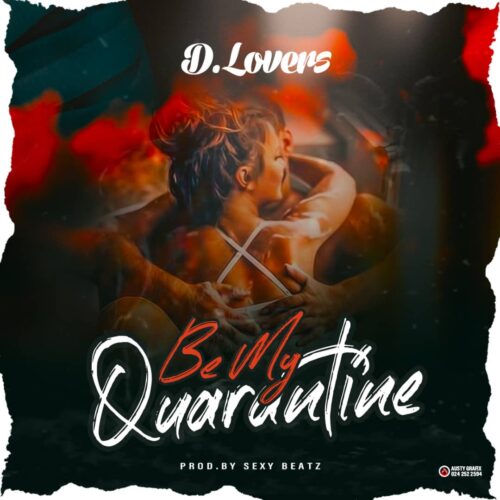 D.Lovers - Be My Quarantine (Prod By Sexy Beatz)