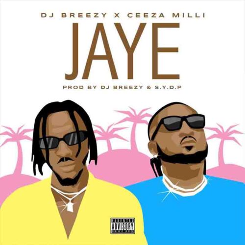 DJ Breezy Ft Ceeza Milli – Jaye (Prod By DJ Breezy)