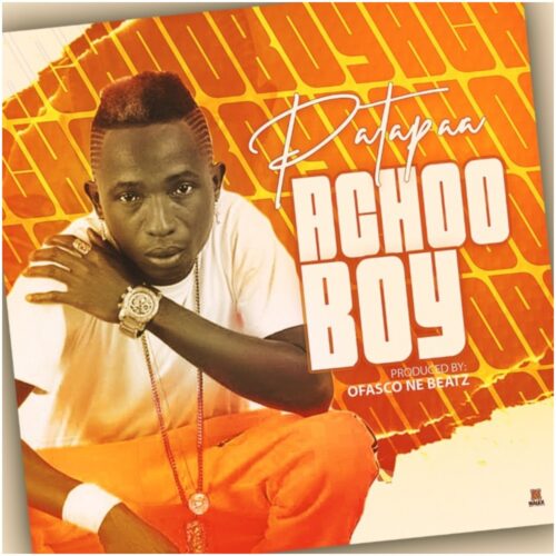 Patapaa – Achoo Boy (Prod. By Ofasco Ne Beatz)