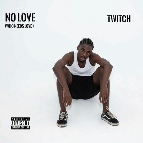 Twitch – No Love (Who Needs Love)