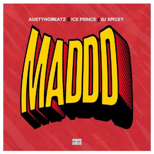 Austynobeatz Ft Ice Prince x DJ Spicey – Maddd