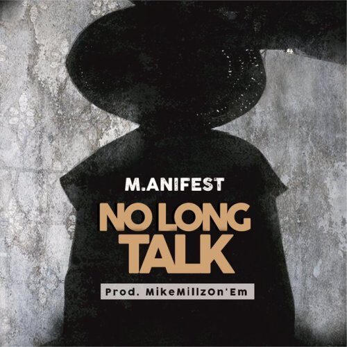 M.anifest – No Long Talk (Prod By MikeMillzOnEm)