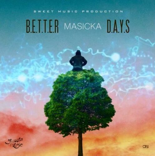 Masicka – Better Days (Prod By Sweet Music Production)