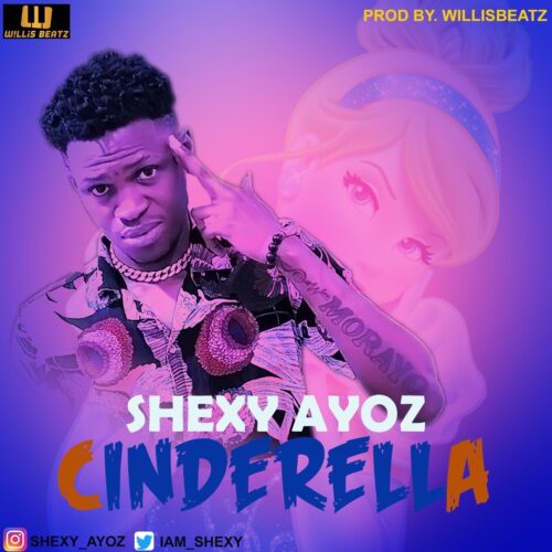 Shexy Ayoz - Cinderella (Prod. By WillisBeatz)