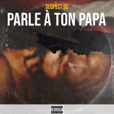 Suspect 95 - Parle à ton papa lyrics