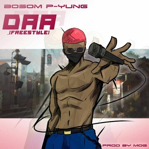 Bosom P-Yung – Daa (Freestyle) (Prod by MOGBeatz)