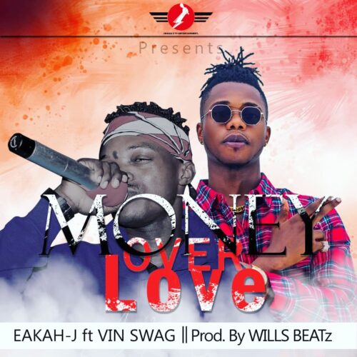 Eakah-J Ft Vin Swag - Money Over Love (Prod By Willsbeatz)