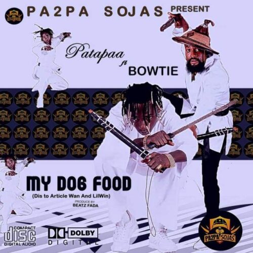 Patapaa – My Dog Food Ft Bowtie (Lil Win & Article Wan Diss)