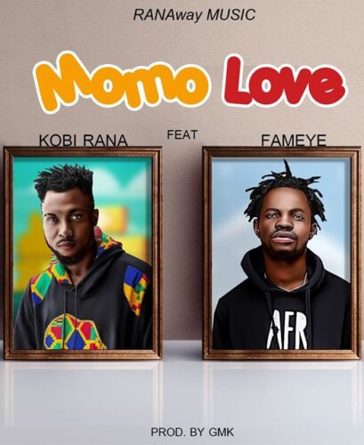 Kobi Rana – Momo Love Ft. Fameye (Prod By GMK)