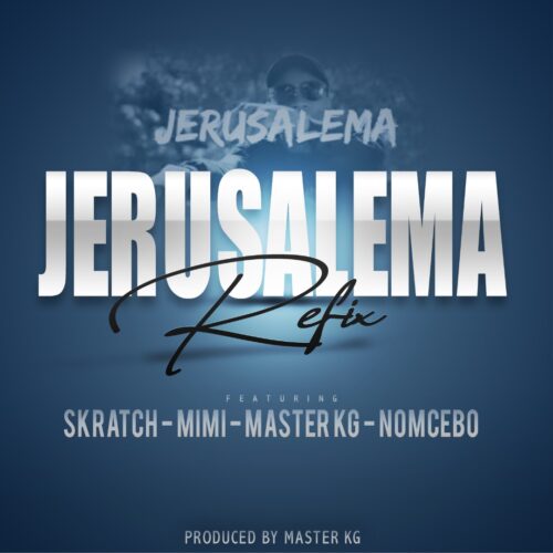 Skratch x Lil Mimi - Jerusalama Refix (Master KG Nomcebo Cover)