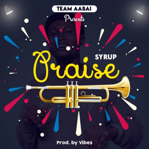 Syrup - Praise (Prod By Vibes)