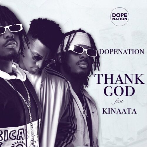 DopeNation – Thank God Ft. Kofi Kinaata