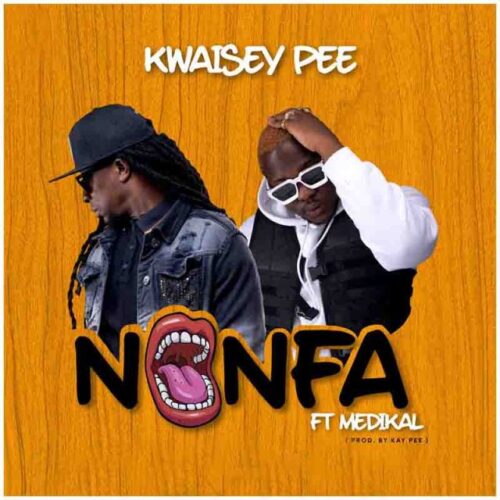 Kwaisey Pee – Nonfa Ft. Medikal