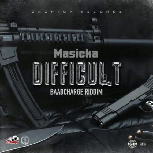 Masicka – Difficult (Baad Charge Riddim)