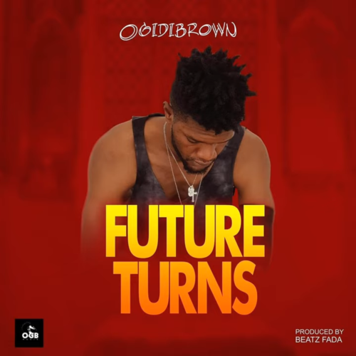 Ogidi Brown – Future Turns (Prod. by Beatz Fada)