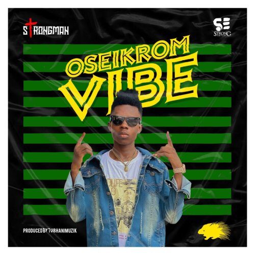 Strongman – Oseikrom Vibe (Prod By TubhaniMuzik)