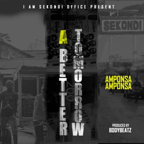 Amponsa Amponsa - A Better Tomorrow (Prod By BodyBeatz)