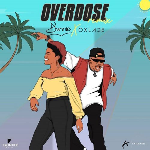 Dunnie Ft Oxlade – Overdose (Remix)