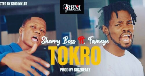 Sherry Boss – Tokro Ft Fameye (Prod By Gigzbeatz)
