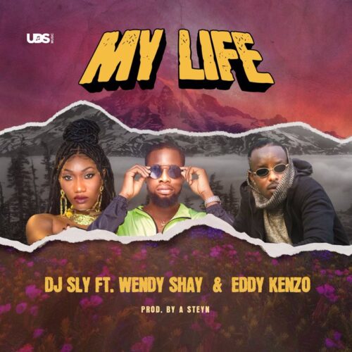 DJ Sly Ft. Wendy Shay & Eddy Kenzo - My Life