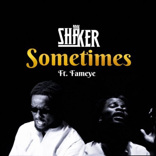 Shaker – Sometimes Ft. Fameye