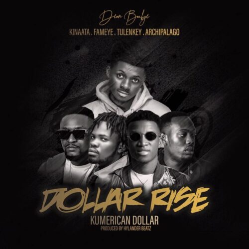 Deon Boakye – Dollar Rise (Kumerican Dollar) Ft Kofi Kinaata x Fameye x Tulenkey & Archipalago