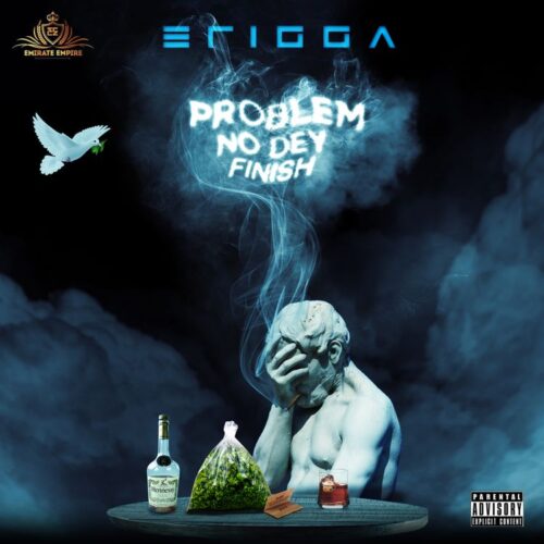 Erigga – Problem No Dey Finish