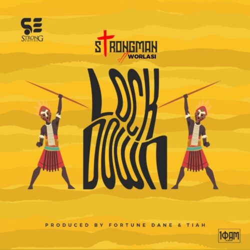 Strongman – Lock Down Ft Worlasi (Prod By Fortune Dane)