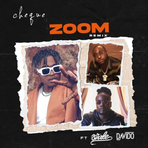 Cheque – Zoom Remix Ft Davido x Wale