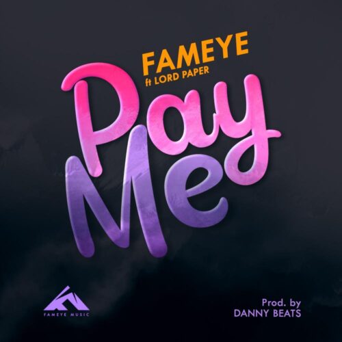Fameye – Pay Me Ft Lord Paper (Prod By Danny Beats)