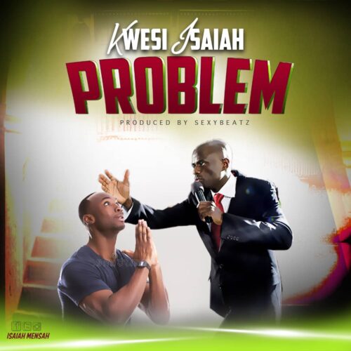 Kwesi Isaiah - Problem (Prod. By SexyBeatz)