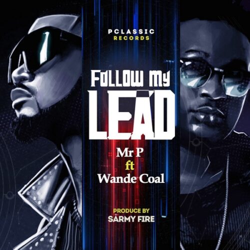 Mr P – Follow My Lead Ft Wande Coal