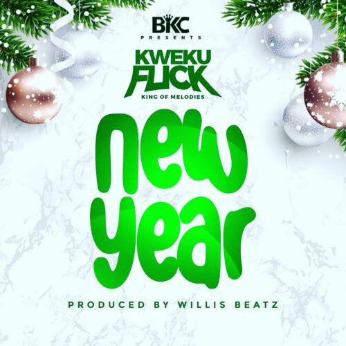 Kweku Flick - New Year (Prod By Willisbeatz)