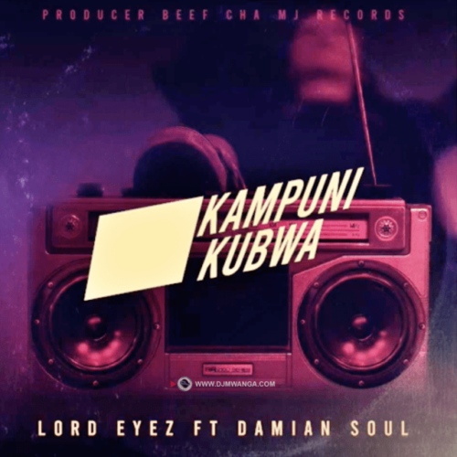 Lord Eyez Ft. Damian Soul – Kampuni Kubwa