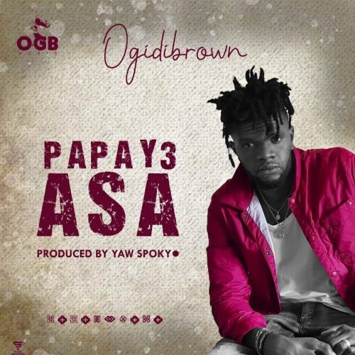 Ogidi Brown – Papa Y3 Asa (Prod. by Yaw Spoky)