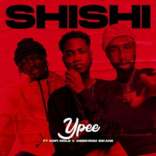 YPee – Shishi Ft Kofi Mole & Oseikrom Sikani