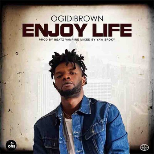 OgidiBrown - Enjoy Life (Prod By. Beatz Vampire)