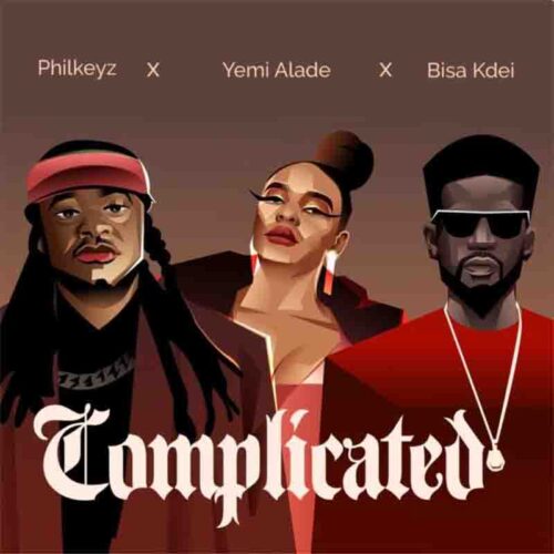 Philkeyz - Complicated Ft Yemi Alade & Bisa Kdei