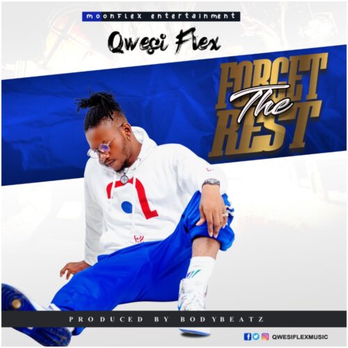 Qwesi Flex - Forget The Rest (Prod By Bodybeatz)