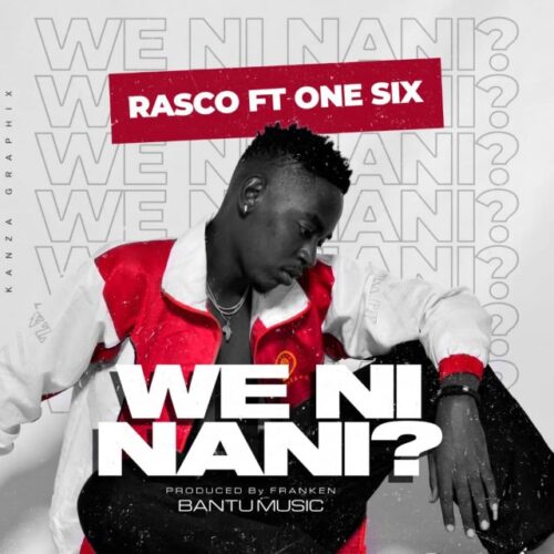 Rasco Ft. One Six – We Ni Nani
