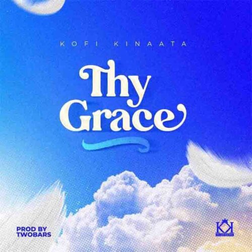 Kofi Kinaata - Thy Grace (Prod By Two Bars)