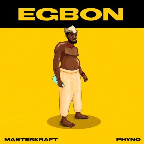 Masterkraft – Egbon Ft Phyno