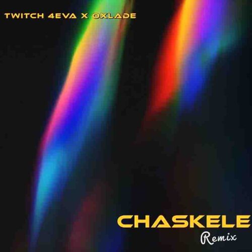 Twitch 4EVA - Chaskele Remix Ft Oxlade