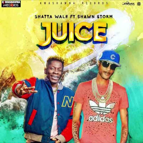 Shatta Wale - Juice Ft Shawn Storm