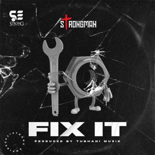 Strongman - Fix It (Prod By Tubhani Muzik)