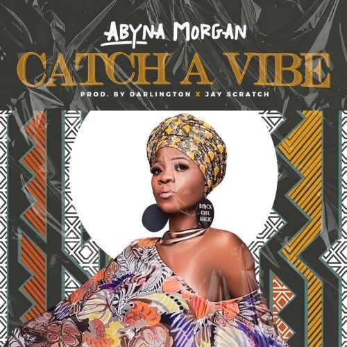 Abyna Morgan – Catch A Vibe (Prod By Darlington)