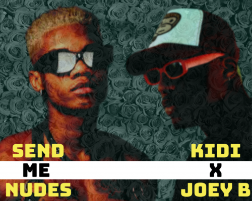 KiDi – Send Me Nudes Ft. Joey B