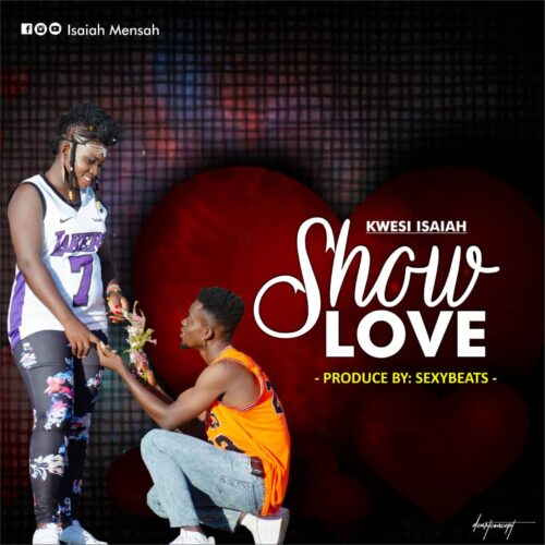 Kwesi Isaiah - Show Love (Prod By SexyBeatz)
