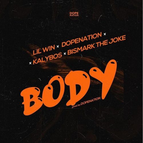 Lil Win – Body Ft Dopenation x Kalybos & Bismark The Joke
